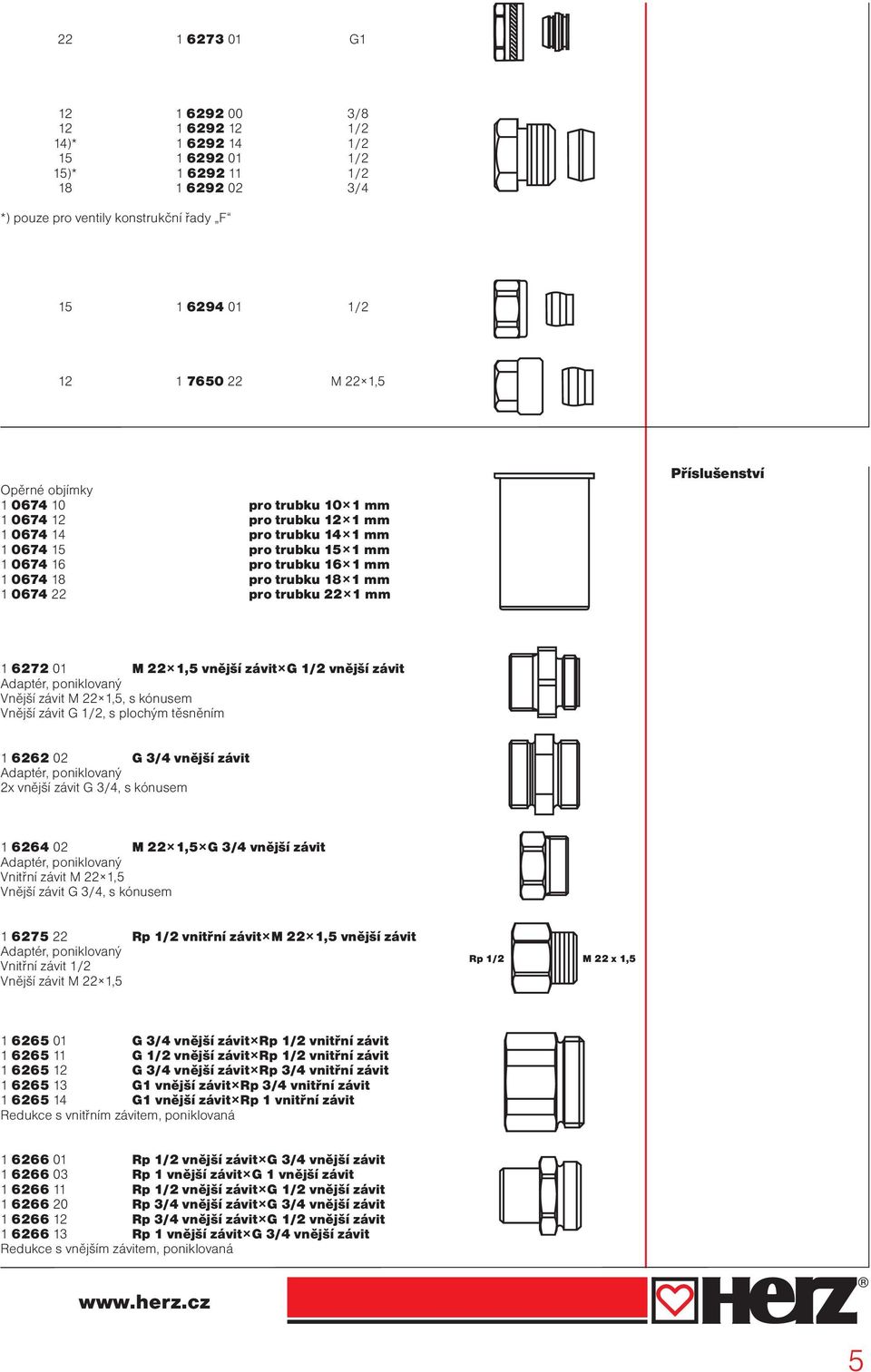 22 pro trubku 22 1 mm Příslušenství 1 6272 01 M 22 1,5 vnější závit G 1/2 vnější závit Adaptér, poniklovaný Vnější závit M 22 1,5, s kónusem Vnější závit G 1/2, s plochým těsněním 1 6262 02 G 3/4