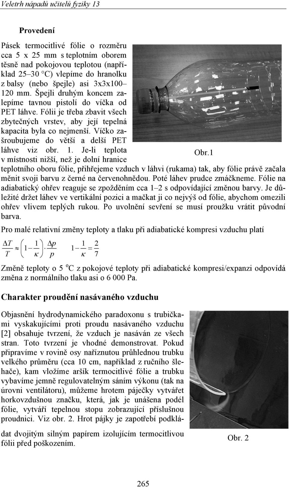 Víčko zašroubujeme do větší a delší PET láhve viz obr. 1. Je-li teplota Obr.