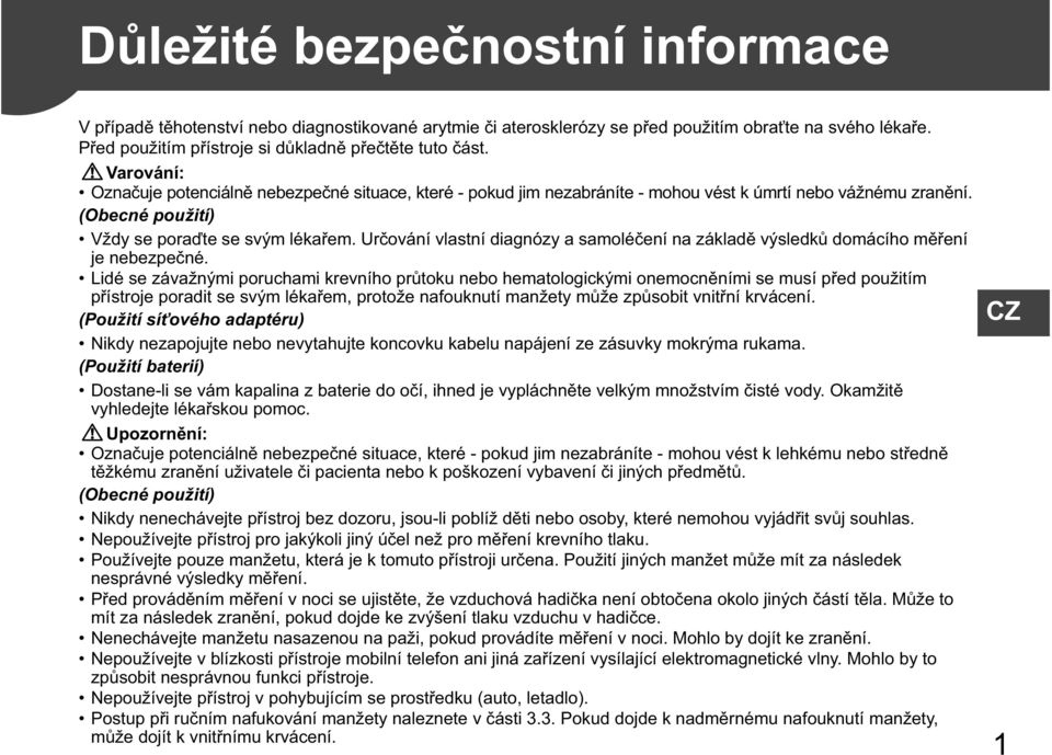 Ur ování vlastní diagnózy a samolé ení na základ výsledk domácího m ení je nebezpe né.