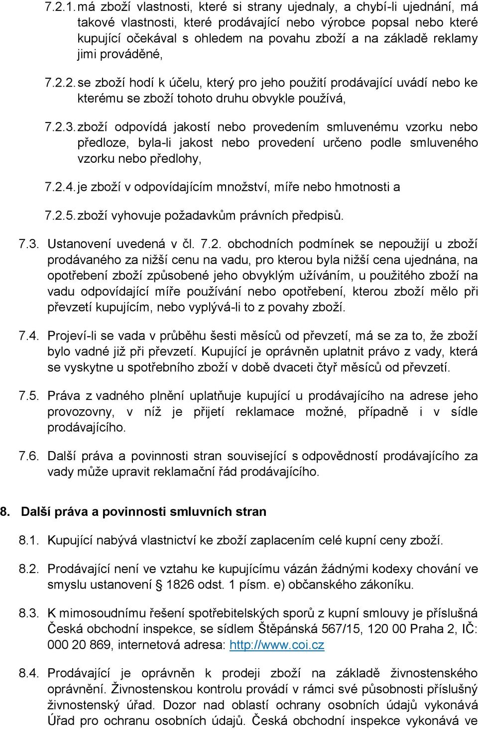 reklamy jimi prováděné, 7.2.2. se zboží hodí k účelu, který pro jeho použití prodávající uvádí nebo ke kterému se zboží tohoto druhu obvykle používá, 7.2.3.