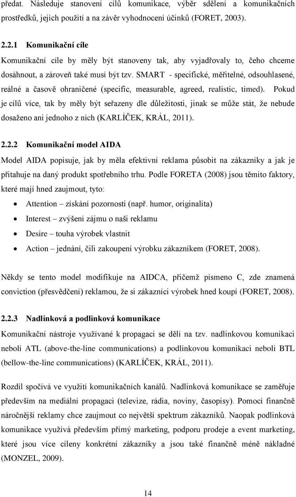 SMART - specifické, měřitelné, odsouhlasené, reálné a časově ohraničené (specific, measurable, agreed, realistic, timed).