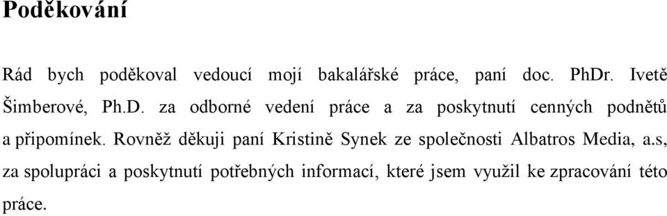 za odborné vedení práce a za poskytnutí cenných podnětů a připomínek.