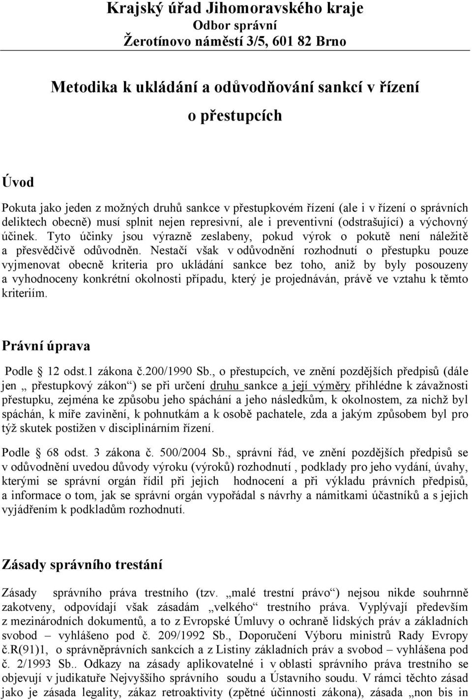 Tyto účinky jsou výrazně zeslabeny, pokud výrok o pokutě není náležitě a přesvědčivě odůvodněn.