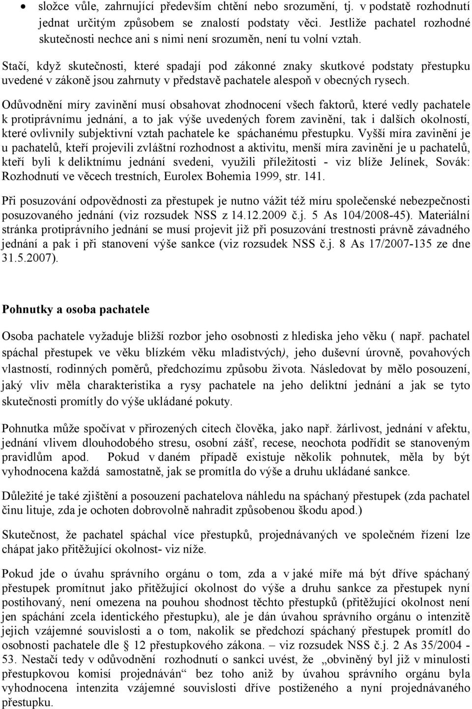 Stačí, když skutečnosti, které spadají pod zákonné znaky skutkové podstaty přestupku uvedené v zákoně jsou zahrnuty v představě pachatele alespoň v obecných rysech.