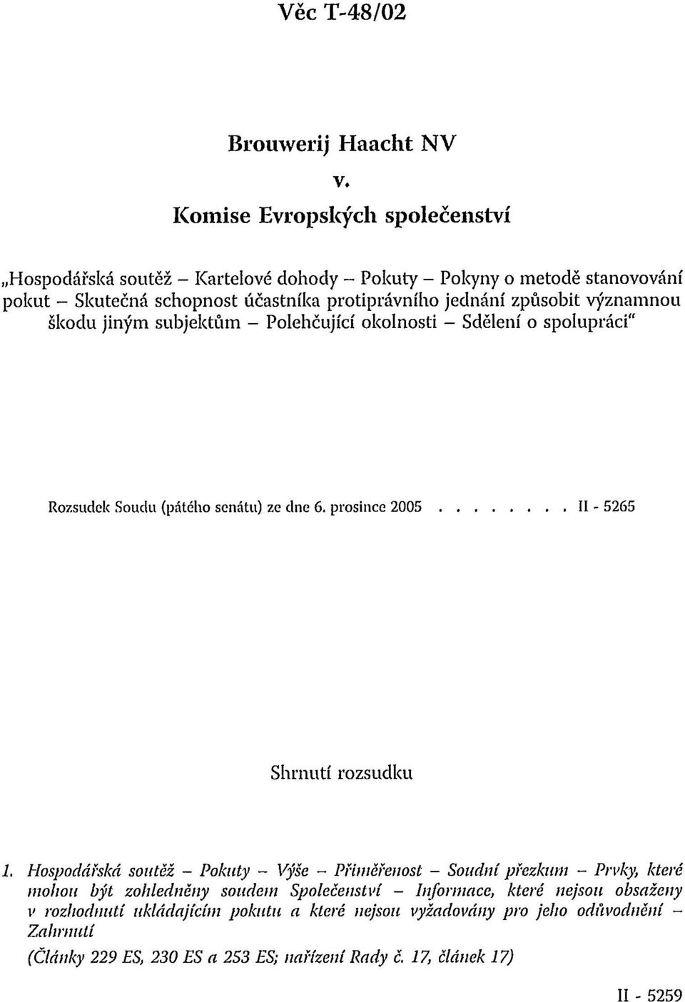 způsobit významnou škodu jiným subjektům - Polehčující okolnosti - Sdělení o spolupráci" Rozsudek Soudu (pátého senátu) ze dne 6. prosince 2005 II - 5265 Shrnutí rozsudku 1.