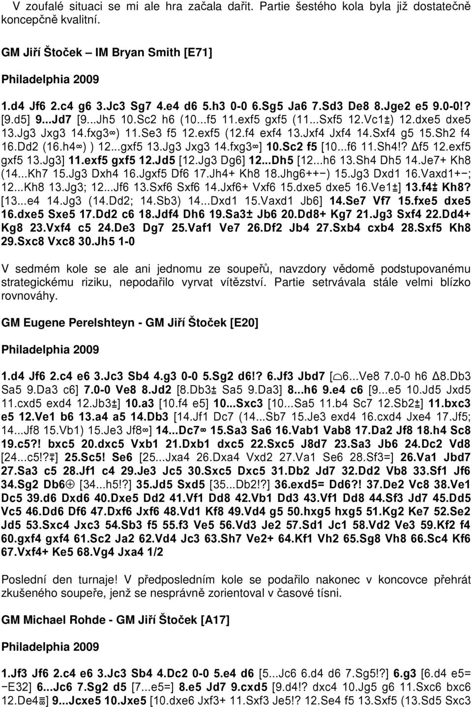 Jxf4 Jxf4 14.Sxf4 g5 15.Sh2 f4 16.Dd2 (16.h4 ) ) 12...gxf5 13.Jg3 Jxg3 14.fxg3 ] 10.Sc2 f5 [10...f6 11.Sh4!? f5 12.exf5 gxf5 13.Jg3] 11.exf5 gxf5 12.Jd5 [12.Jg3 Dg6] 12...Dh5 [12...h6 13.Sh4 Dh5 14.