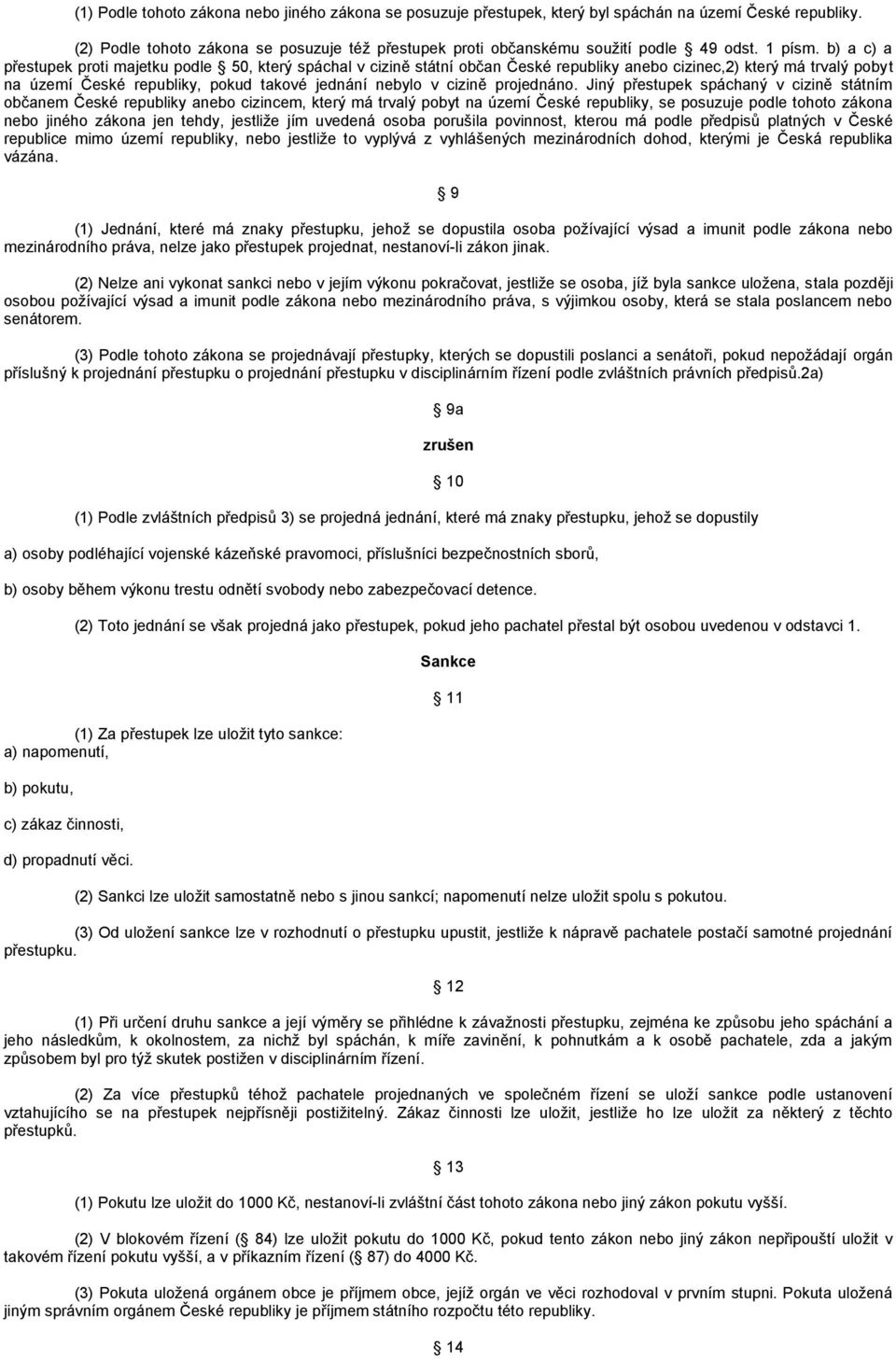 b) a c) a přestupek proti majetku podle 50, který spáchal v cizině státní občan České republiky anebo cizinec,2) který má trvalý pobyt na území České republiky, pokud takové jednání nebylo v cizině