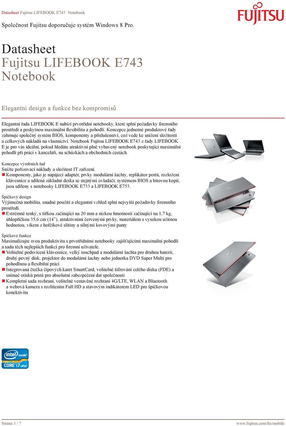 Notebook Fujitsu LIFEBOOK E743 z řady LIFEBOOK E je pro vás ideální, pokud hledáte atraktivní plně vybavený notebook poskytující maximální pohodlí při práci v kanceláři, na schůzkách a obchodních