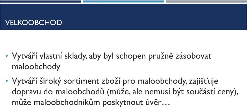 maloobchody, zajišťuje dopravu do maloobchodů (může, ale