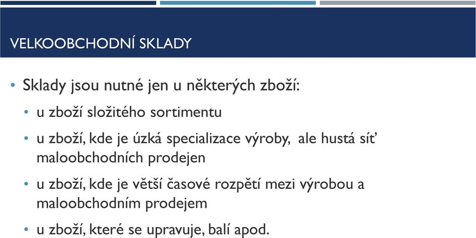 hustá síť maloobchodních prodejen u zboží, kde je větší časové rozpětí