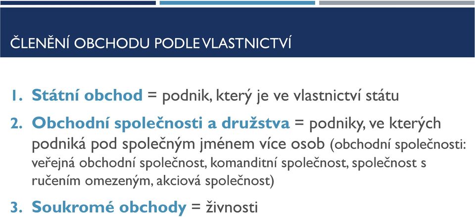 Obchodní společnosti a družstva = podniky, ve kterých podniká pod společným jménem