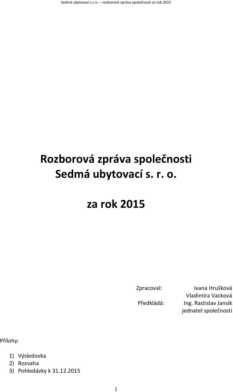 rozborová zpráva společnosti za rok 215 Rozborová zpráva společnosti