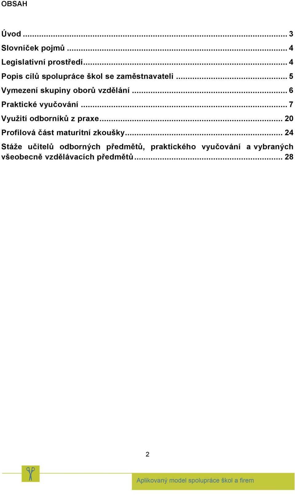 .. 6 Praktické vyučování... 7 Využití odborníků z praxe.