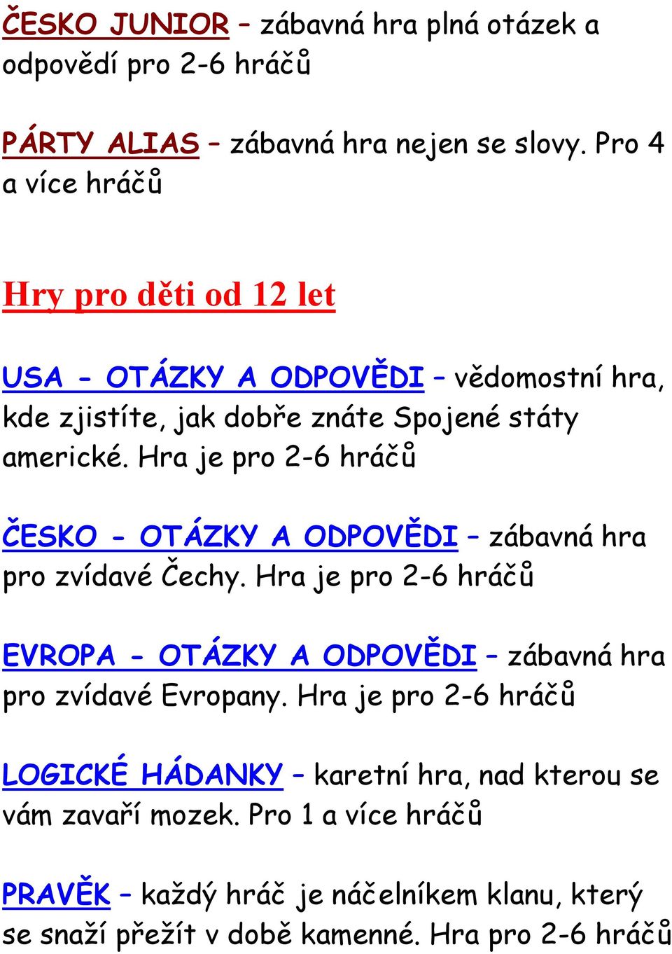 Hra je pro 2-6 hráčů ČESKO - OTÁZKY A ODPOVĚDI zábavná hra pro zvídavé Čechy.