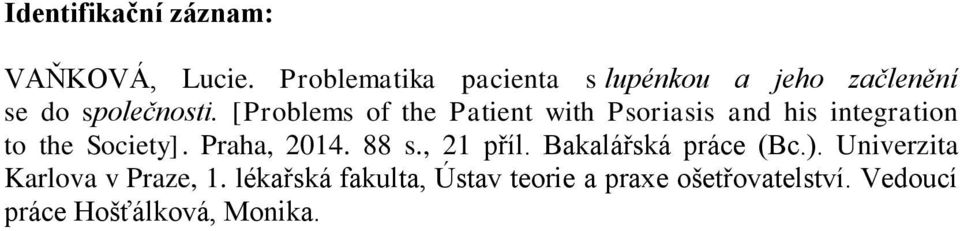 [Problems of the Patient with Psoriasis and his integration to the Society]. Praha, 2014.
