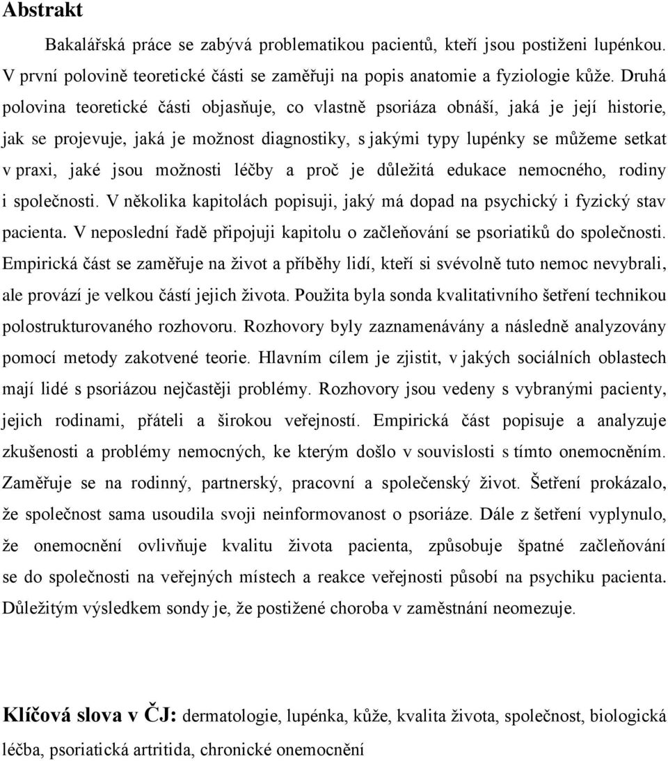 možnosti léčby a proč je důležitá edukace nemocného, rodiny i společnosti. V několika kapitolách popisuji, jaký má dopad na psychický i fyzický stav pacienta.