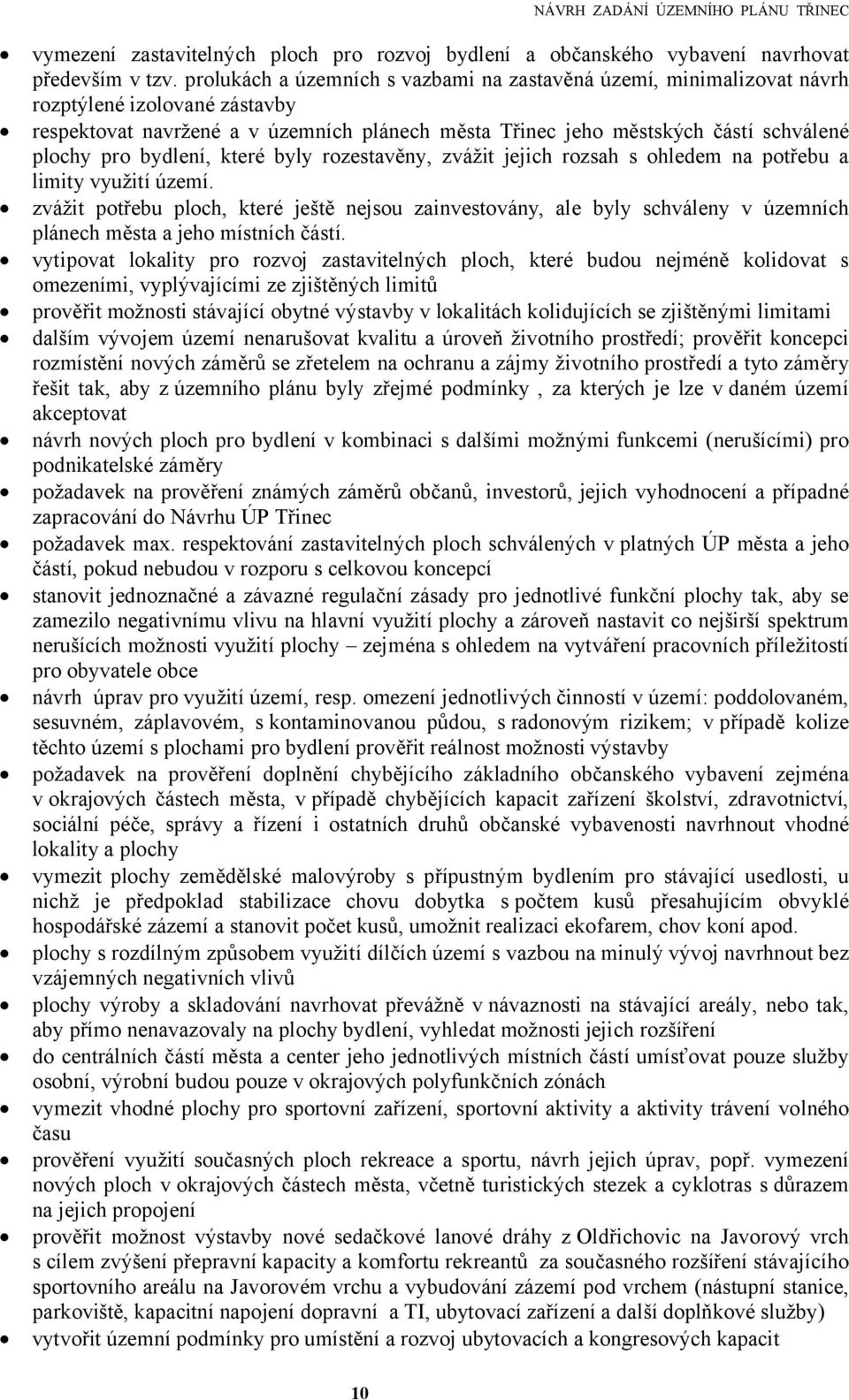 bydlení, které byly rozestavěny, zvážit jejich rozsah s ohledem na potřebu a limity využití území.