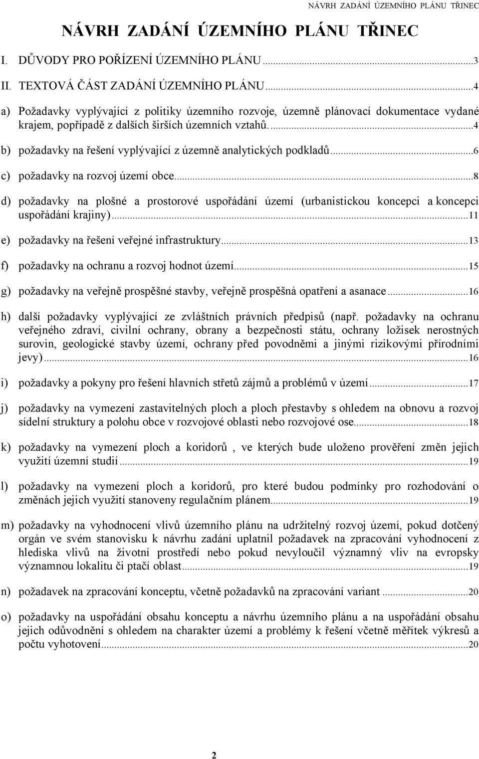..4 b) požadavky na řešení vyplývající z územně analytických podkladů...6 c) požadavky na rozvoj území obce.