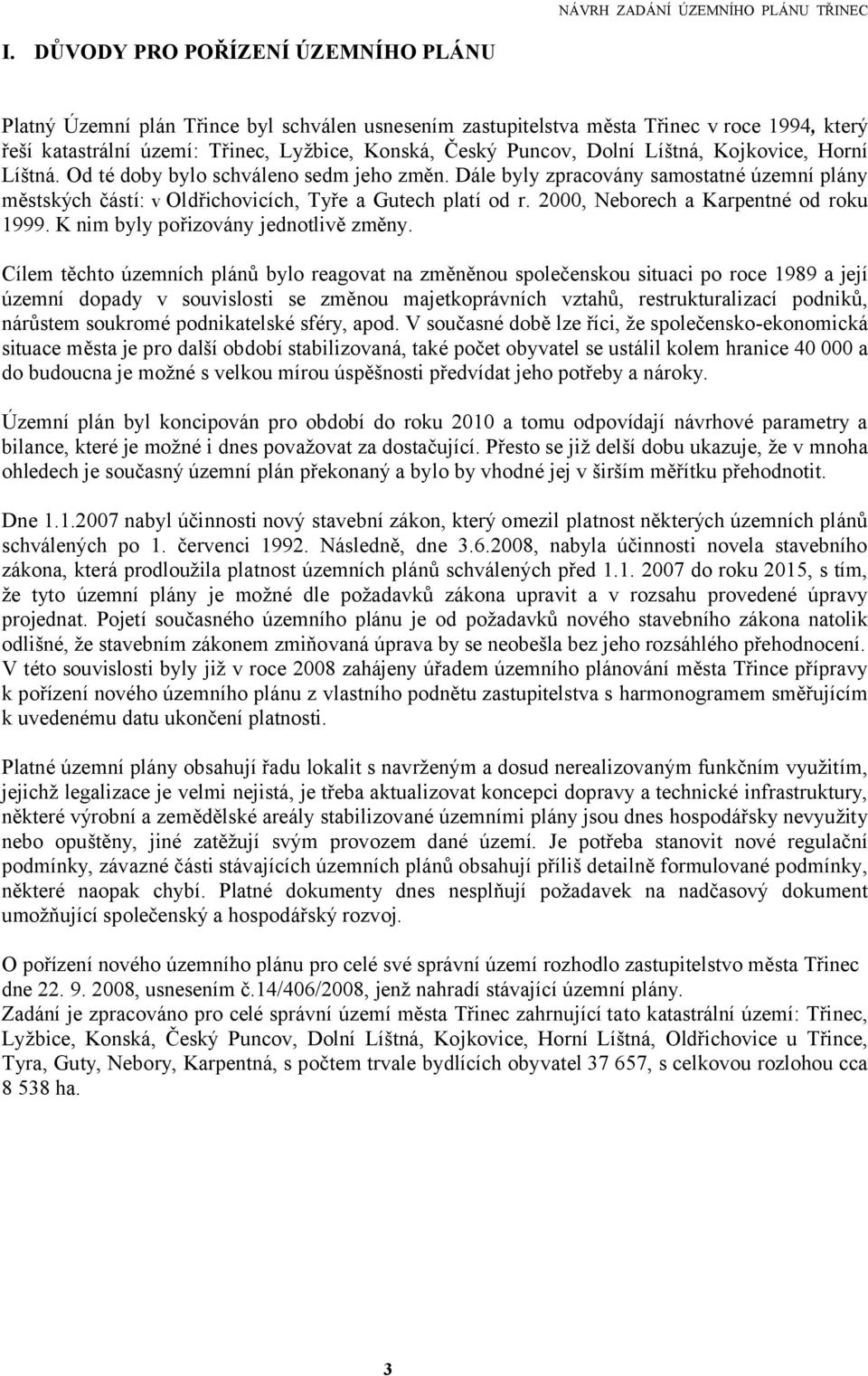 2000, Neborech a Karpentné od roku 1999. K nim byly pořizovány jednotlivě změny.