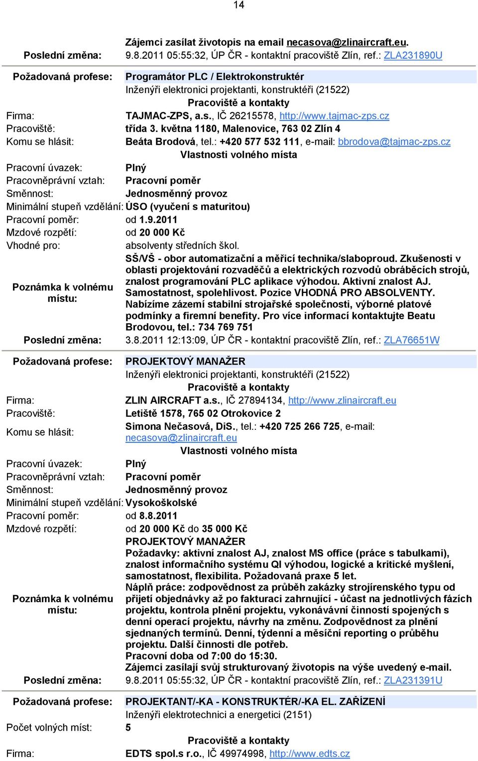 května 1180, Malenovice, 763 02 Zlín 4 Beáta Brodová, tel.: +420 577 532 111, e-mail: bbrodova@tajmac-zps.