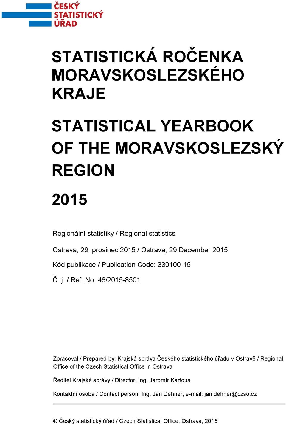 No: 46/2015-8501 Zpracoval / Prepared by: Krajská správa Českého statistického úřadu v Ostravě / Regional Office of the Czech Statistical Office in