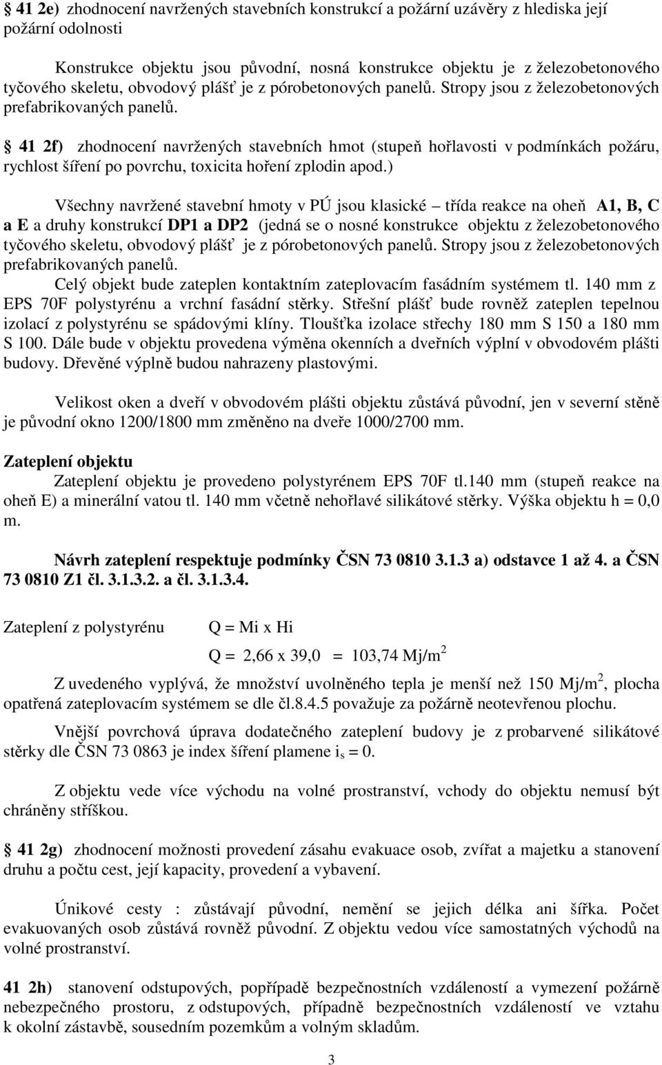 41 2f) zhodnocení navržených stavebních hmot (stupeň hořlavosti v podmínkách požáru, rychlost šíření po povrchu, toxicita hoření zplodin apod.