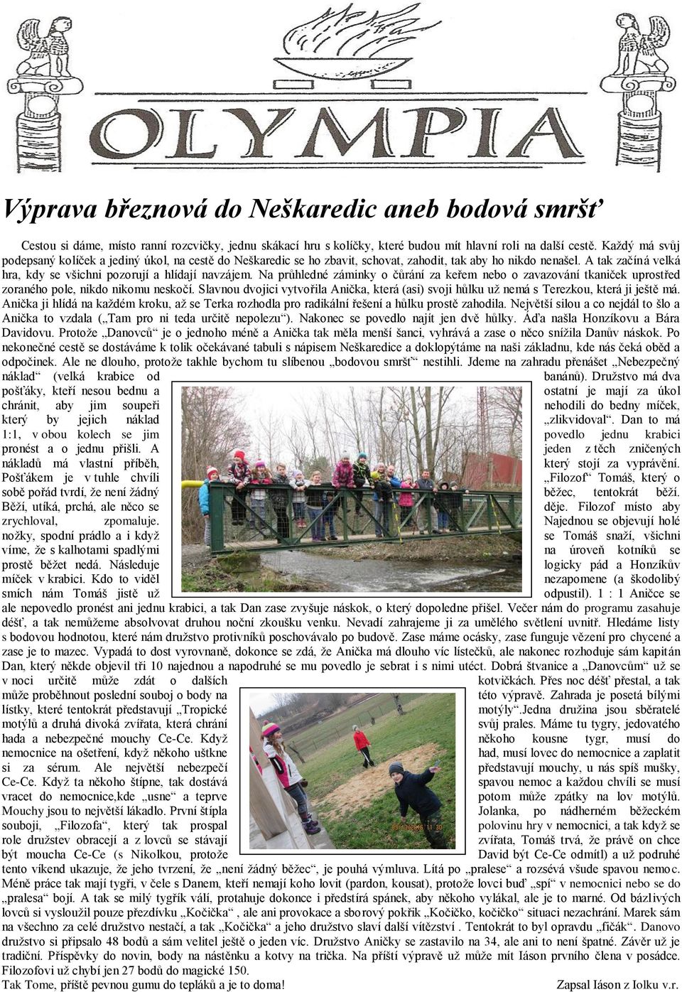 Na průhledné záminky o čůrání za keřem nebo o zavazování tkaniček uprostřed zoraného pole, nikdo nikomu neskočí.