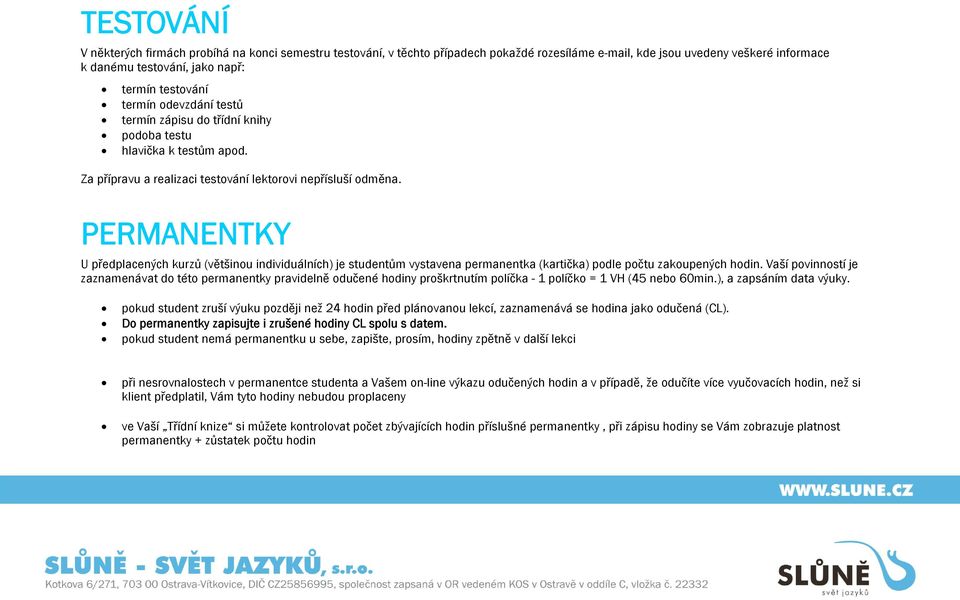 PERMANENTKY U předplacených kurzů (většinou individuálních) je studentům vystavena permanentka (kartička) podle počtu zakoupených hodin.