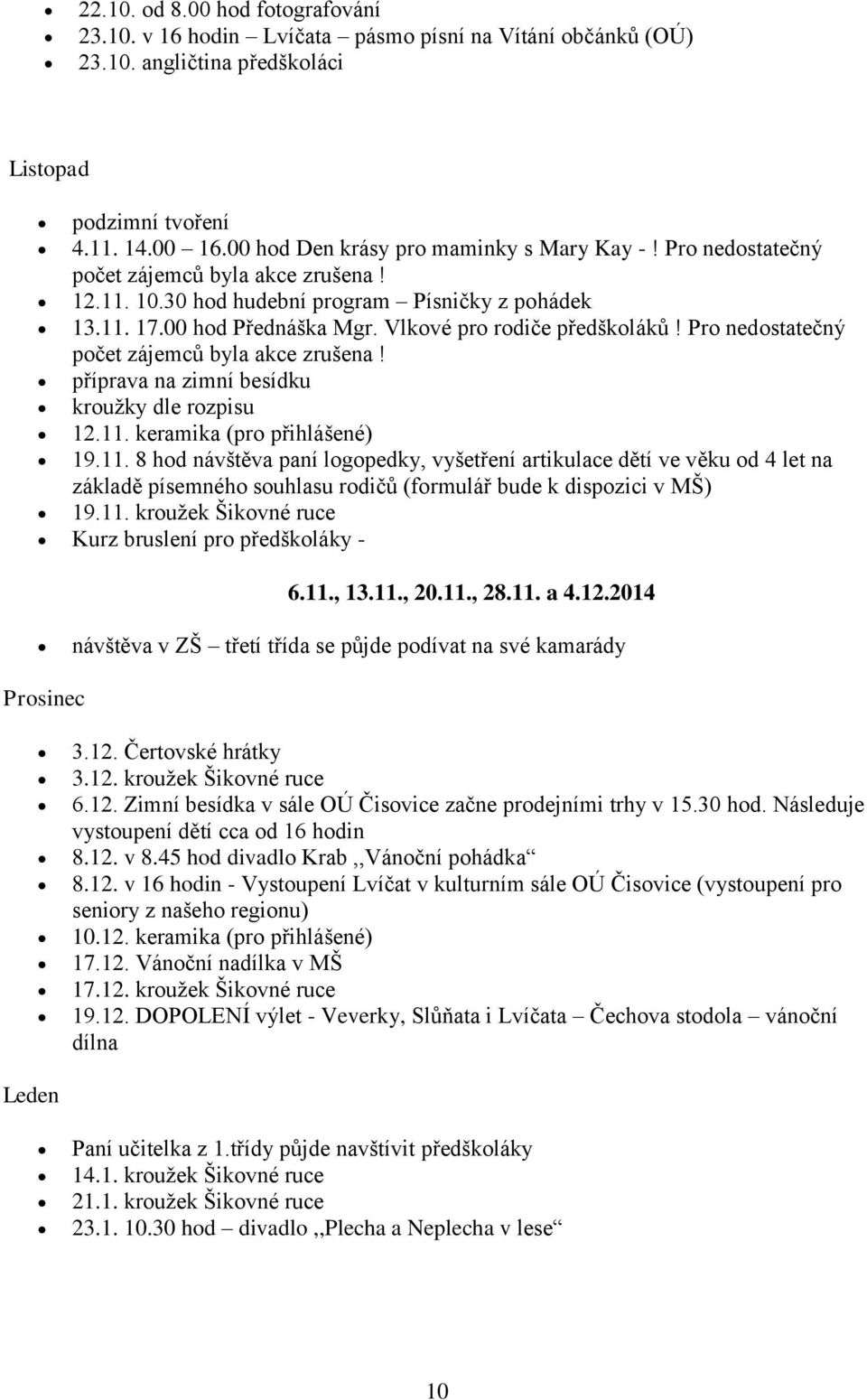 Vlkové pro rodiče předškoláků! Pro nedostatečný počet zájemců byla akce zrušena! příprava na zimní besídku kroužky dle rozpisu 12.11.