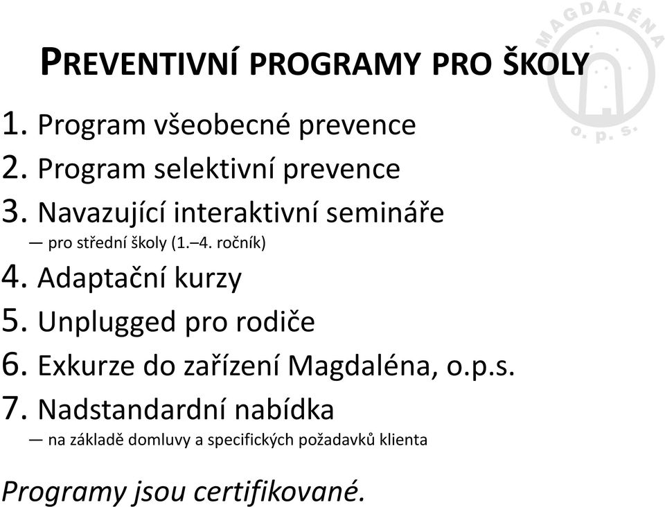 ročník) 4. Adaptační kurzy 5. Unplugged pro rodiče 6. Exkurze do zařízení Magdaléna, o.