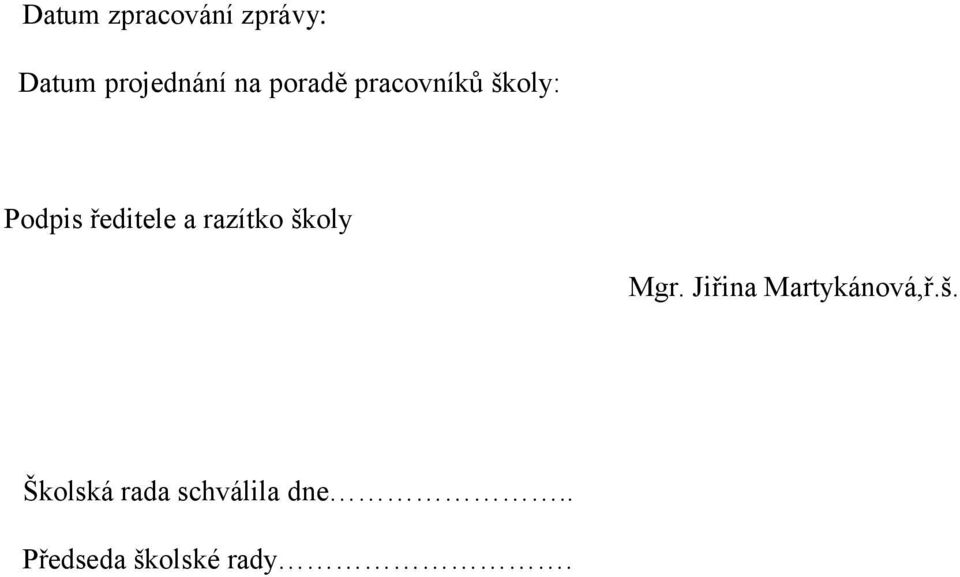 razítko školy Mgr. Jiřina Martykánová,ř.š. Školská rada schválila dne.