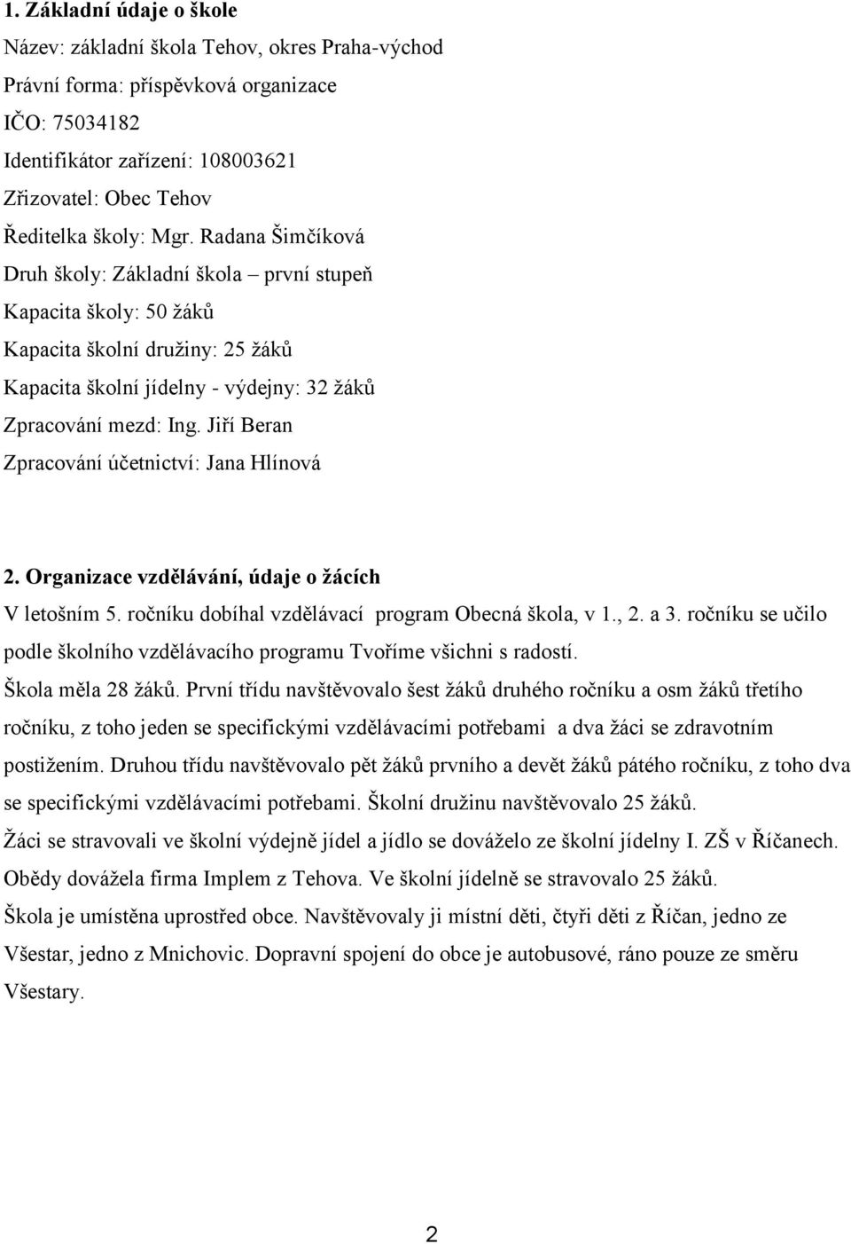 Jiří Beran Zpracování účetnictví: Jana Hlínová 2. Organizace vzdělávání, údaje o žácích V letošním 5. ročníku dobíhal vzdělávací program Obecná škola, v 1., 2. a 3.