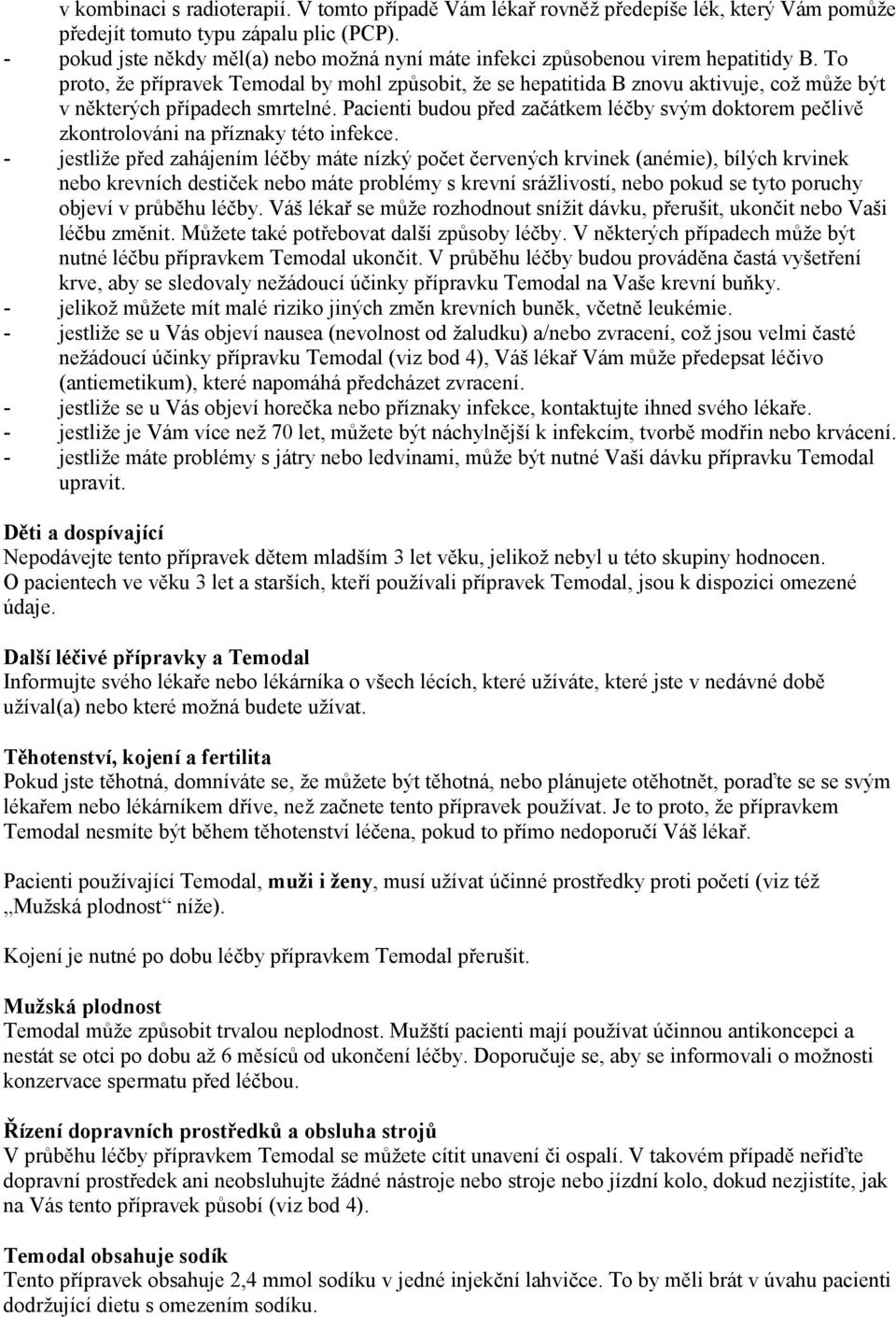 To proto, že přípravek Temodal by mohl způsobit, že se hepatitida B znovu aktivuje, což může být v některých případech smrtelné.