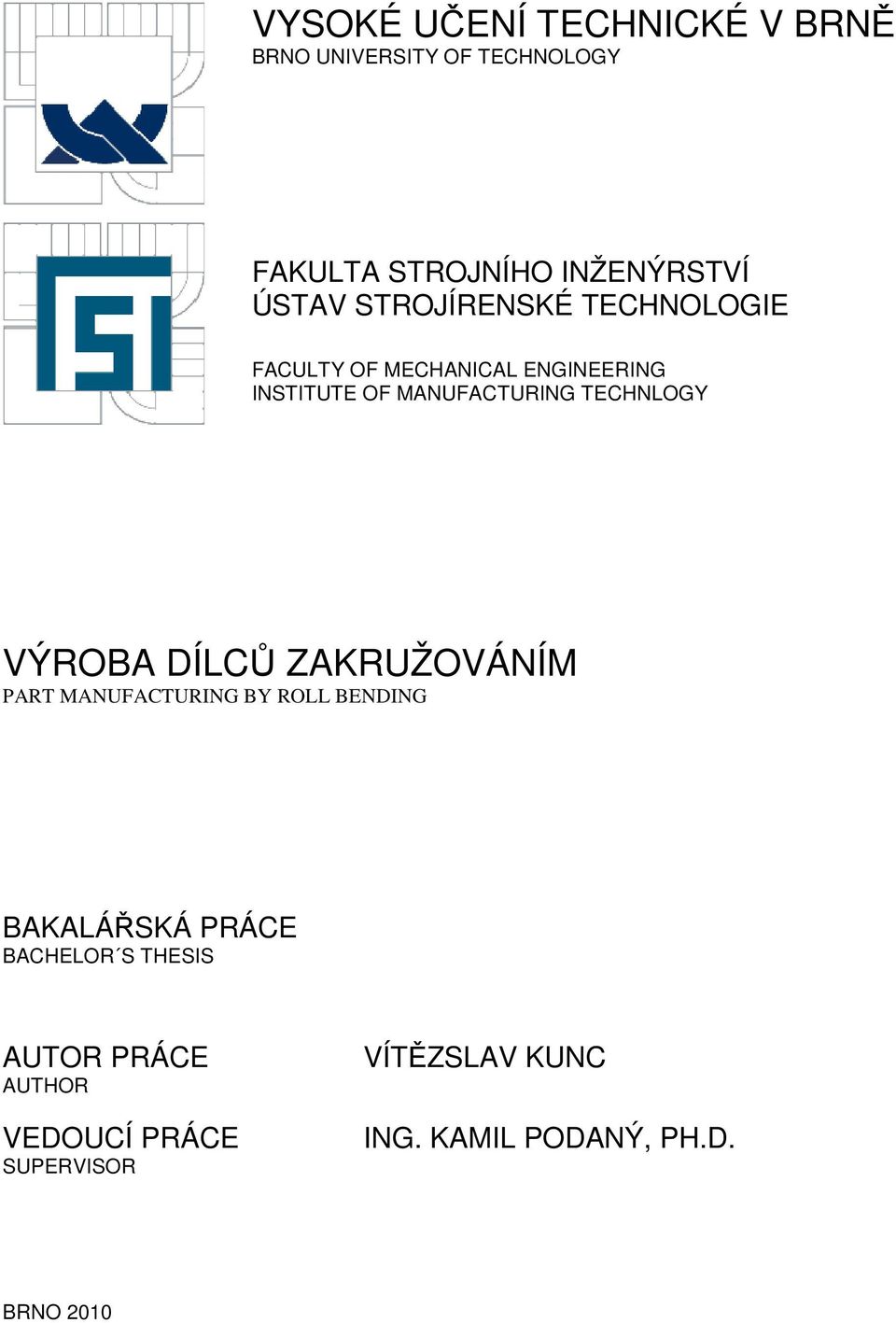 VÝROBA DÍLCŮ ZAKRUŽOVÁNÍM PART MANUFACTURING BY ROLL BENDING BAKALÁŘSKÁ PRÁCE BACHELOR S THESIS