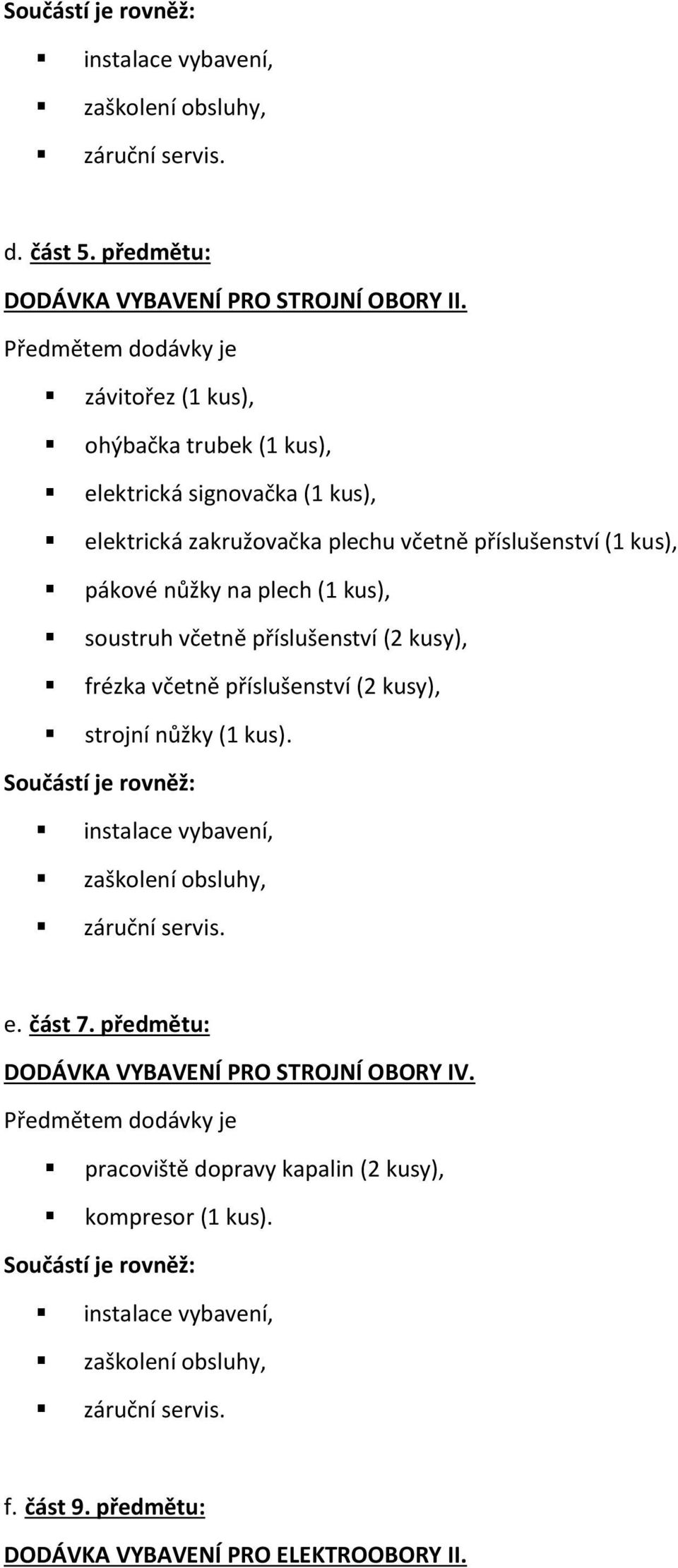 příslušenství (1 kus), pákové nůžky na plech (1 kus), soustruh včetně příslušenství (2 kusy), frézka včetně