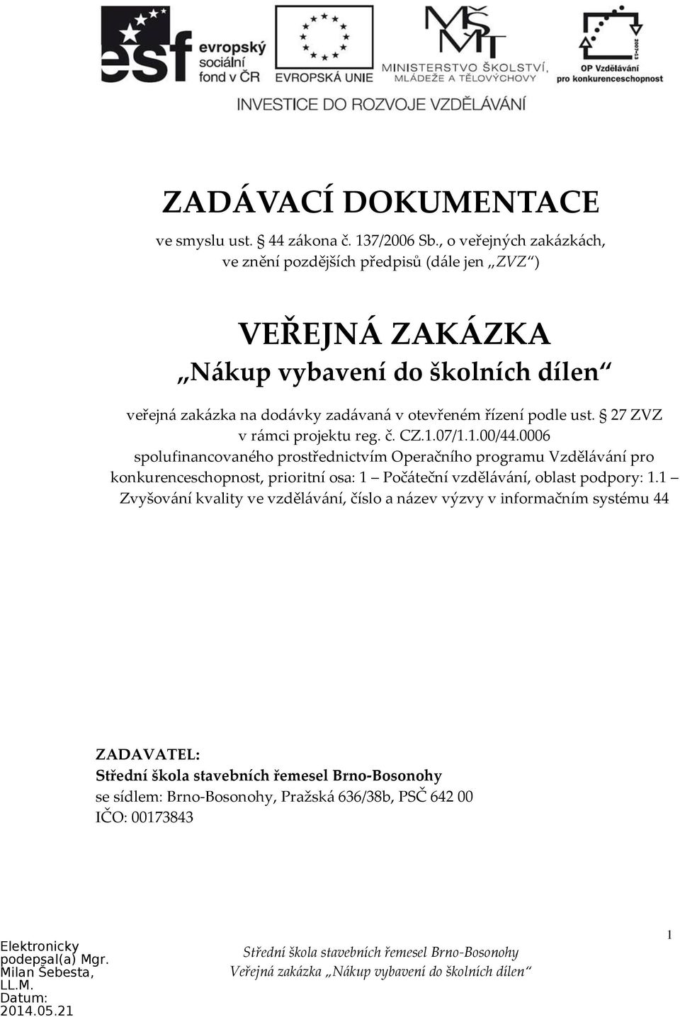 zadávaná v otevřeném řízení podle ust. 27 ZVZ v rámci projektu reg. č. CZ.1.07/1.1.00/44.