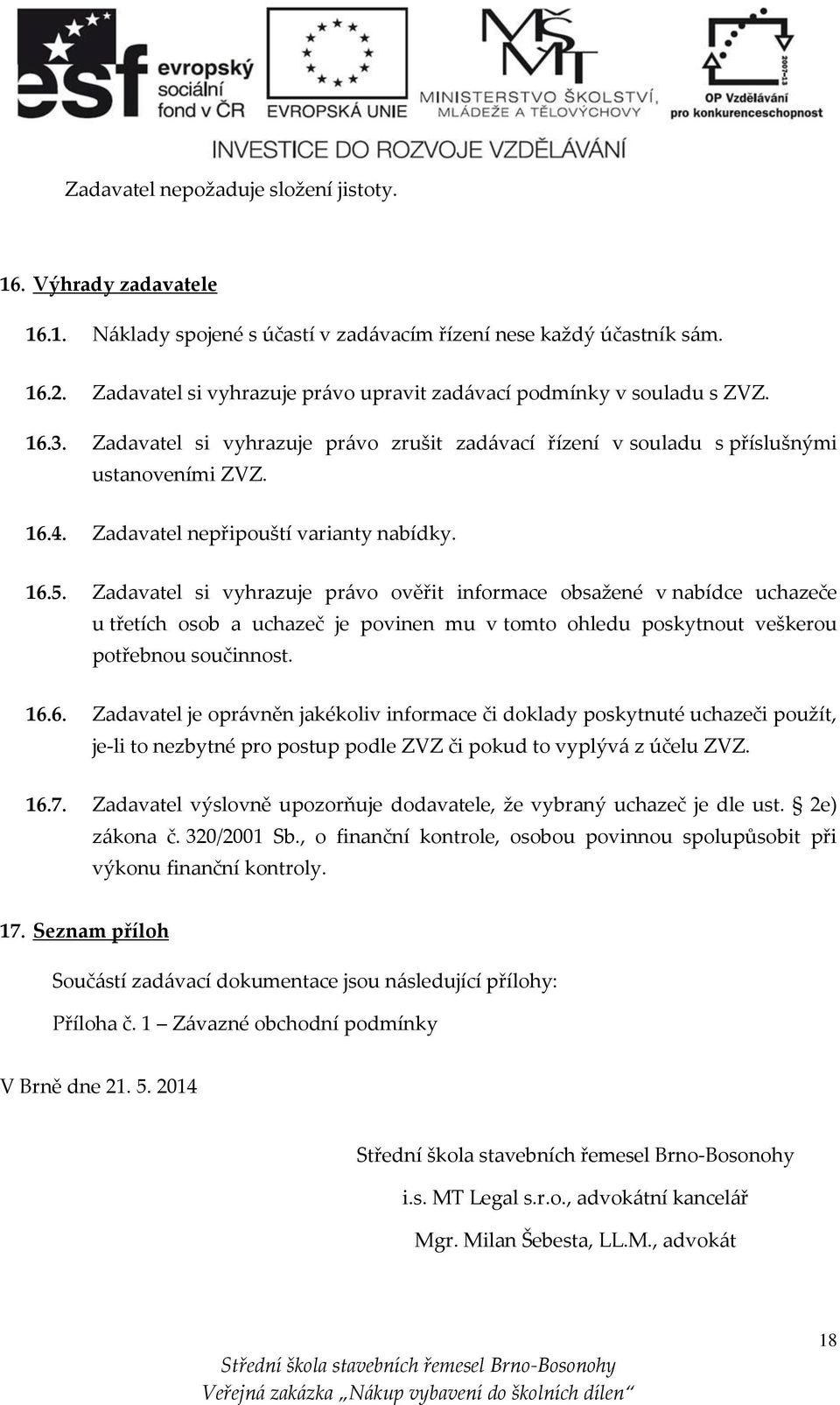 Zadavatel nepřipouští varianty nabídky. 16.5.