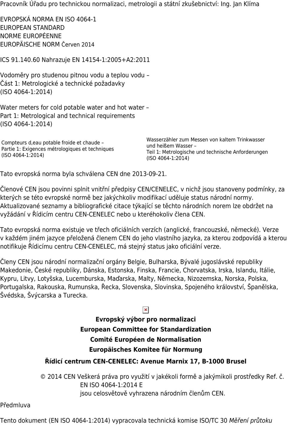 and technical requirements Compteurs d,eau potable froide et chaude Partie 1: Exigences métrologiques et techniques Wasserzähler zum Messen von kaltem Trinkwasser und heißem Wasser Teil 1: