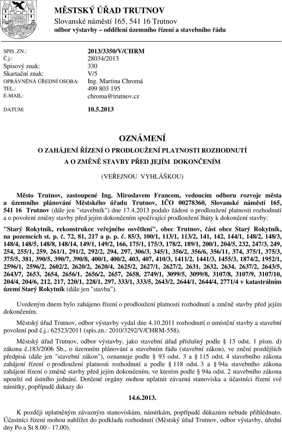 Miroslavem Francem, vedoucím odboru rozvoje města a územního plánování Městského úřadu Trutnov, IČO 00278360, Slovanské náměstí 165, 541