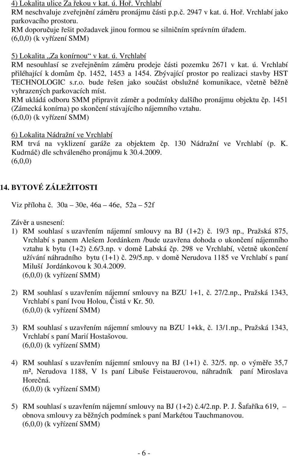 1452, 1453 a 1454. Zbývající prostor po realizaci stavby HST TECHNOLOGIC s.r.o. bude řešen jako součást obslužné komunikace, včetně běžně vyhrazených parkovacích míst.