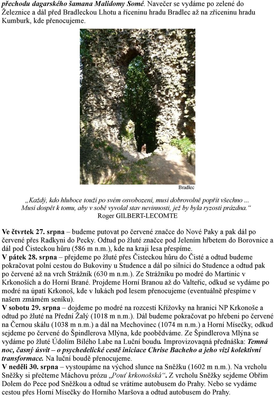 Roger GILBERT-LECOMTE Ve čtvrtek 27. srpna budeme putovat po červené značce do Nové Paky a pak dál po červené přes Radkyni do Pecky.