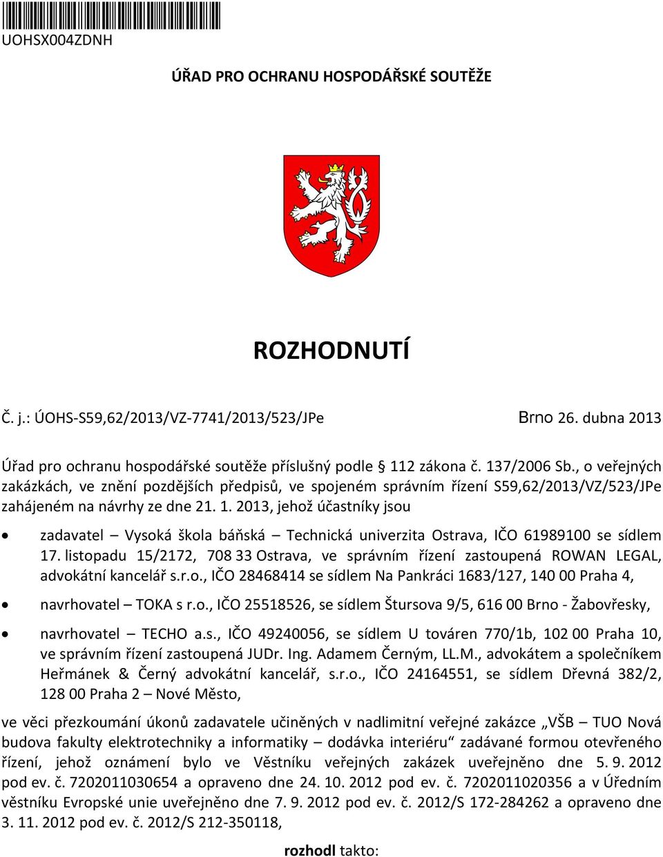 , o veřejných zakázkách, ve znění pozdějších předpisů, ve spojeném správním řízení S59,62/2013/VZ/523/JPe zahájeném na návrhy ze dne 21. 1.