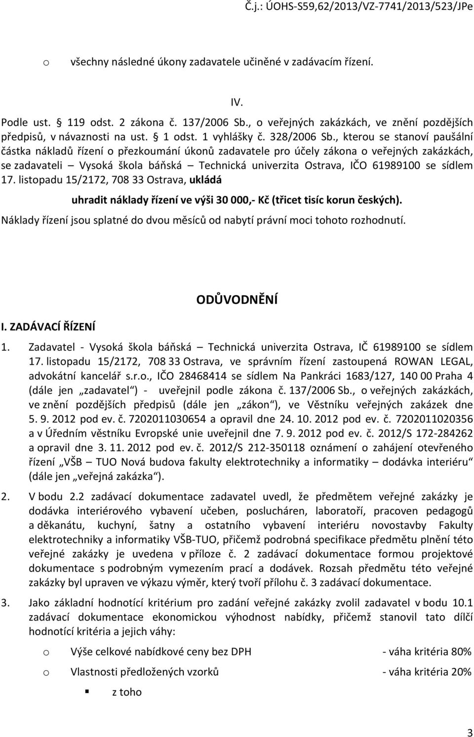 , kterou se stanoví paušální částka nákladů řízení o přezkoumání úkonů zadavatele pro účely zákona o veřejných zakázkách, se zadavateli Vysoká škola báňská Technická univerzita Ostrava, IČO 61989100