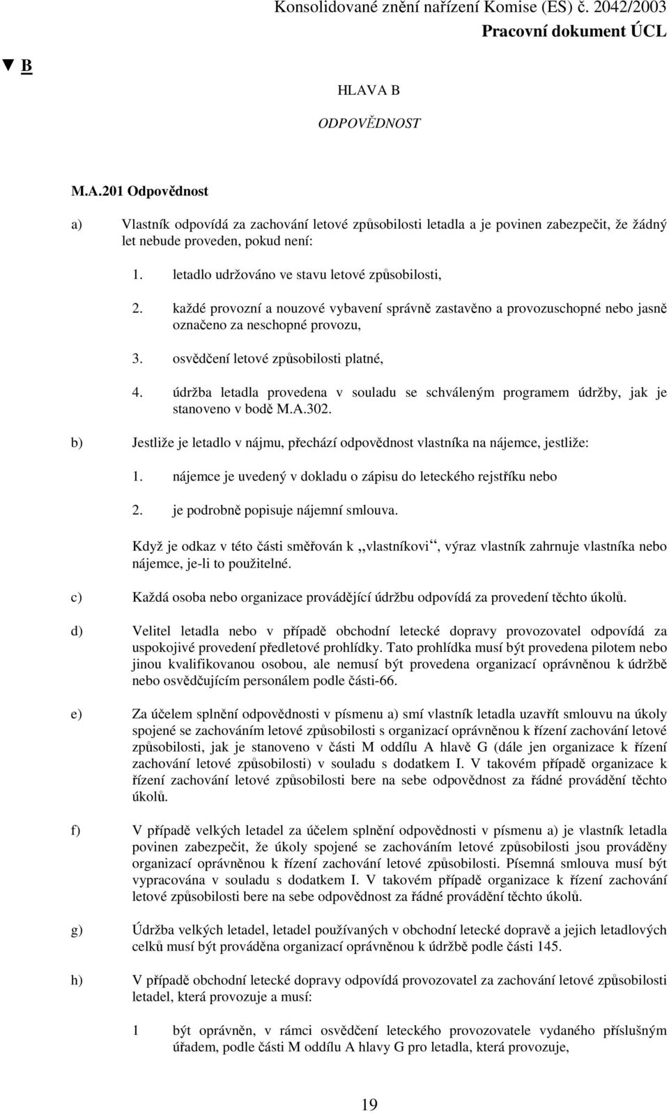 osvědčení letové způsobilosti platné, 4. údržba letadla provedena v souladu se schváleným programem údržby, jak je stanoveno v bodě M.A.302.