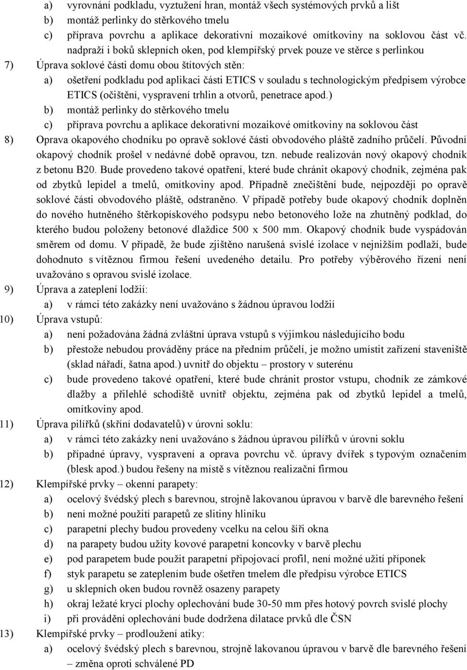 technologickým předpisem výrobce ETICS (očištění, vyspravení trhlin a otvorů, penetrace apod.