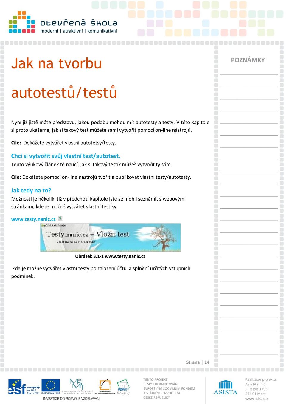 Chci si vytvořit svůj vlastní test/autotest. Tento výukový článek tě naučí, jak si takový testík můžeš vytvořit ty sám.
