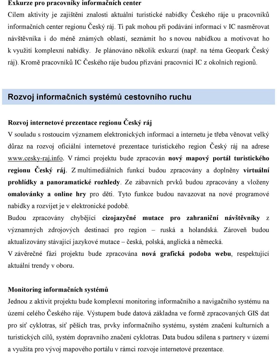 na téma Geopark Český ráj). Kromě pracovníků IC Českého ráje budou přizváni pracovníci IC z okolních regionů.