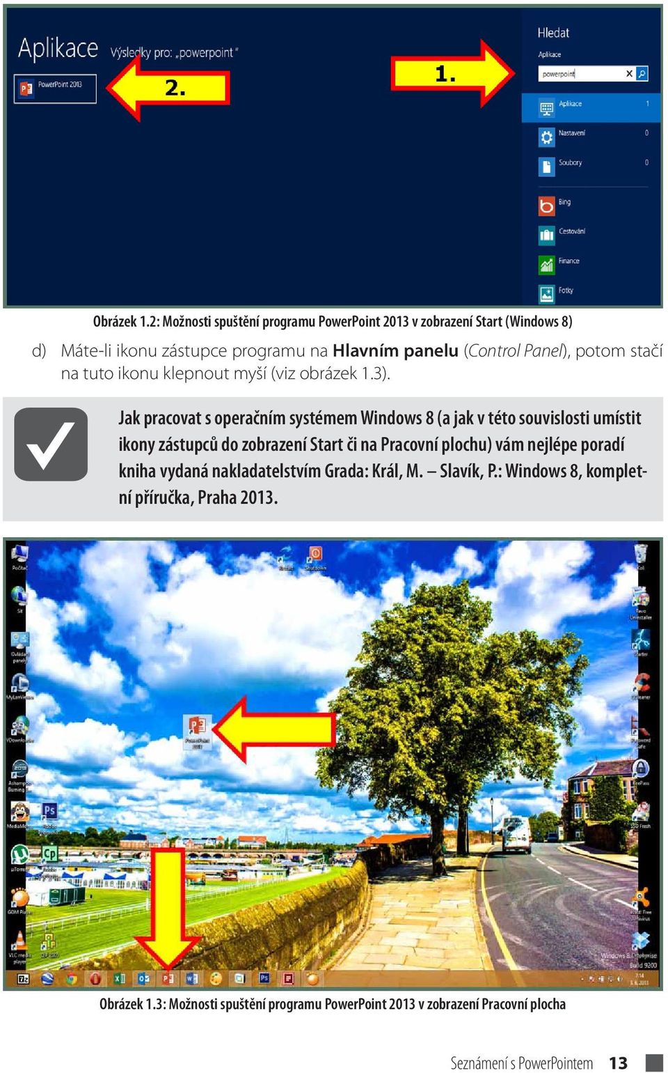 Panel), potom stačí na tuto ikonu klepnout myší (viz obrázek 1.3).