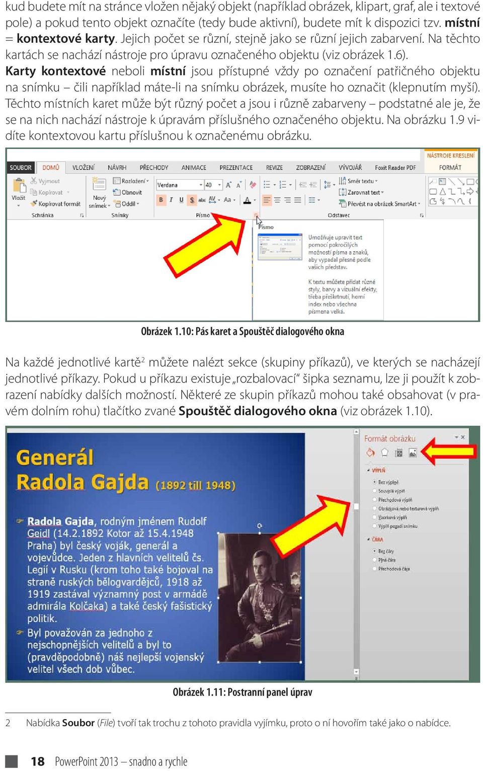 Karty kontextové neboli místní jsou přístupné vždy po označení patřičného objektu na snímku čili například máte-li na snímku obrázek, musíte ho označit (klepnutím myší).