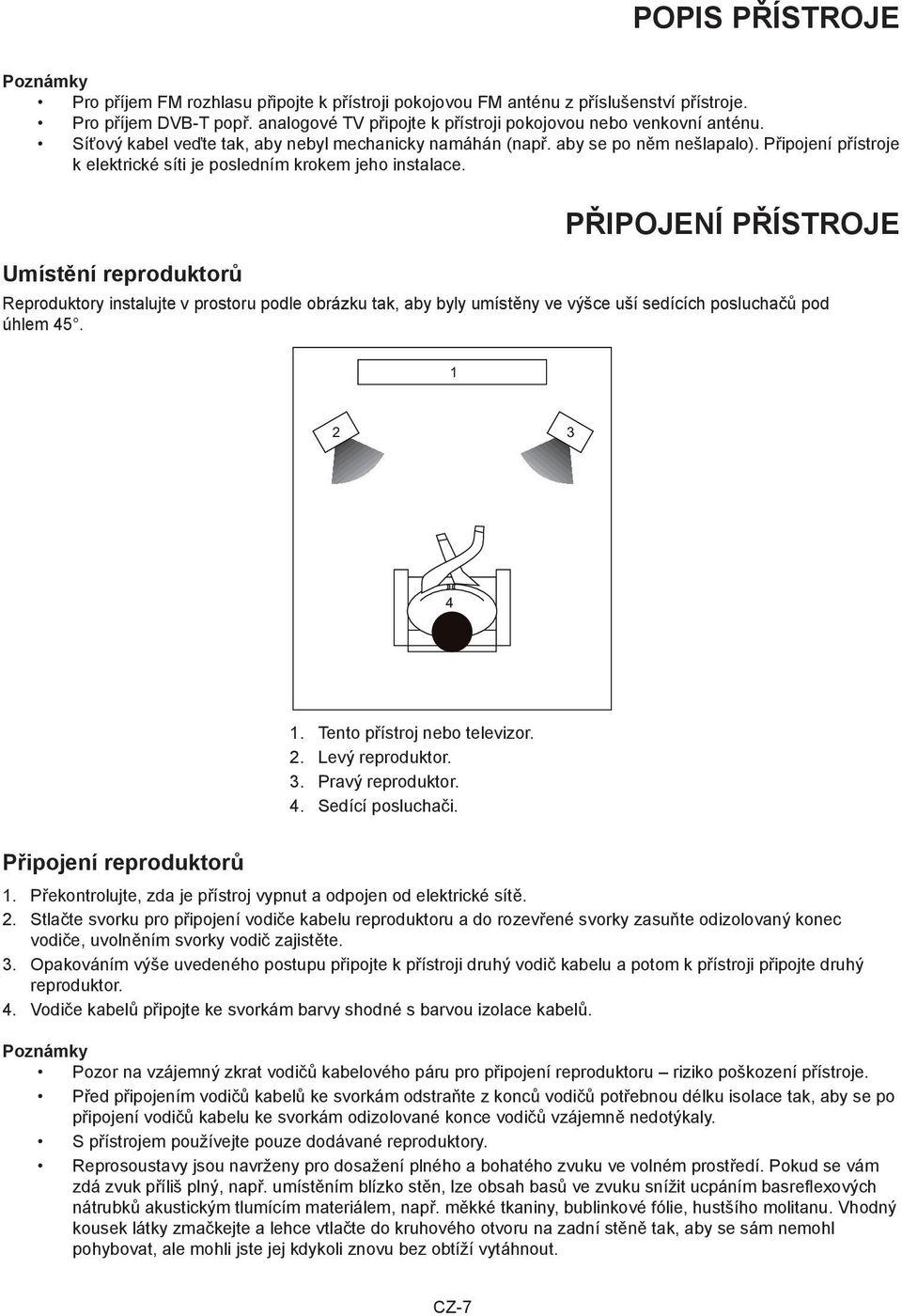 Připojení přístroje k elektrické síti je posledním krokem jeho instalace.